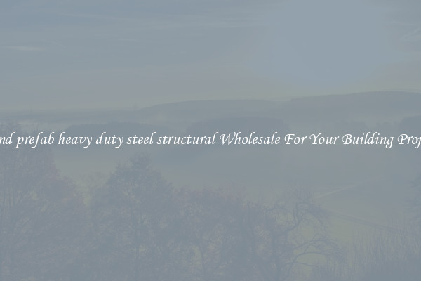Find prefab heavy duty steel structural Wholesale For Your Building Project