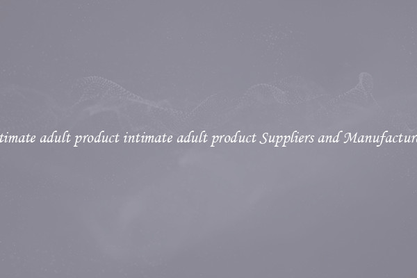 intimate adult product intimate adult product Suppliers and Manufacturers