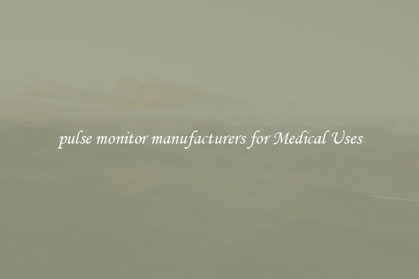 pulse monitor manufacturers for Medical Uses