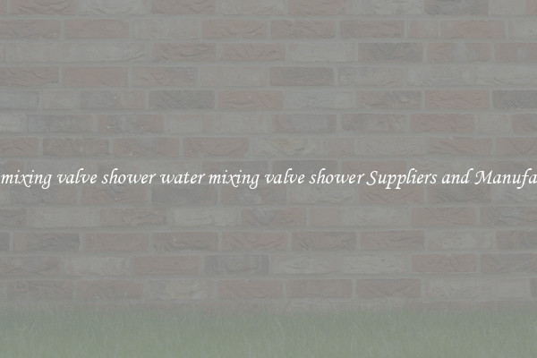 water mixing valve shower water mixing valve shower Suppliers and Manufacturers