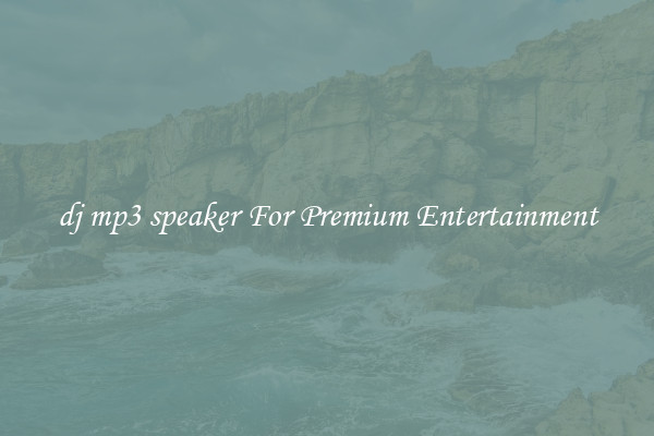 dj mp3 speaker For Premium Entertainment
