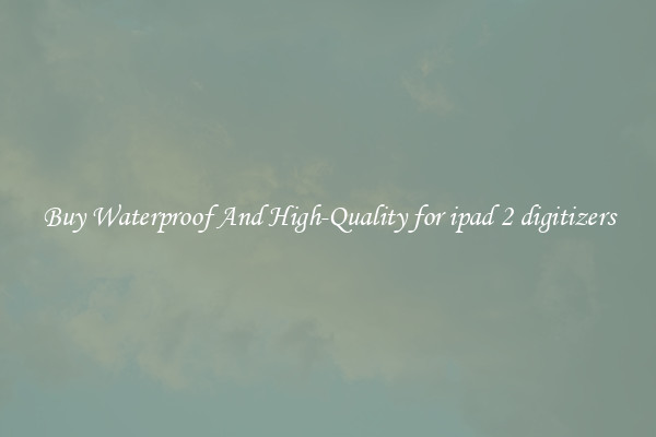 Buy Waterproof And High-Quality for ipad 2 digitizers