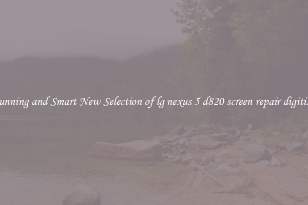 Stunning and Smart New Selection of lg nexus 5 d820 screen repair digitizer