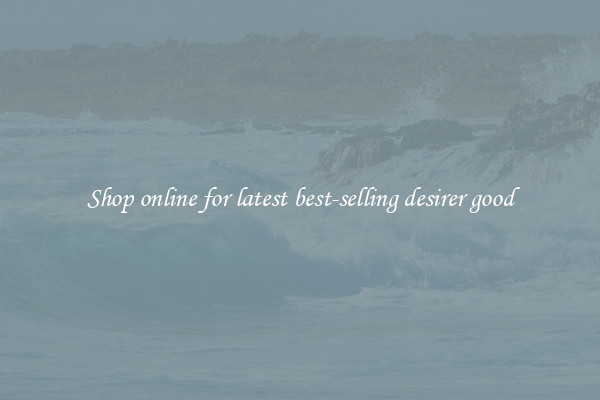 Shop online for latest best-selling desirer good