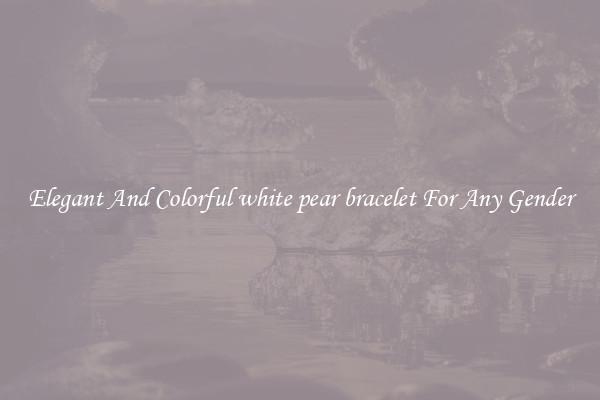 Elegant And Colorful white pear bracelet For Any Gender