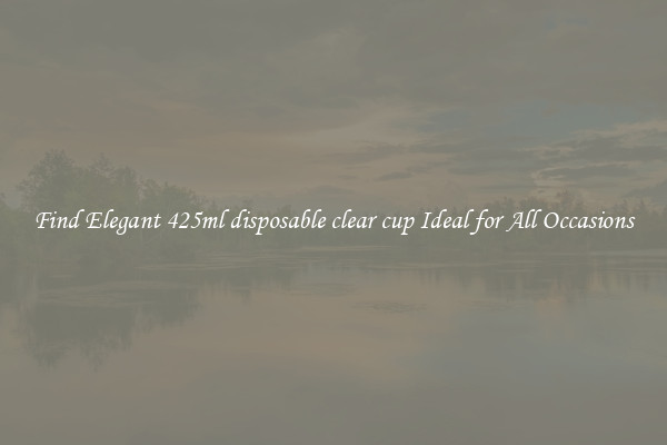 Find Elegant 425ml disposable clear cup Ideal for All Occasions