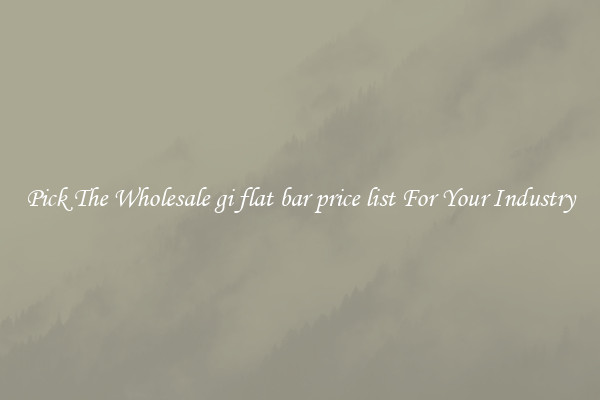 Pick The Wholesale gi flat bar price list For Your Industry