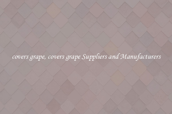 covers grape, covers grape Suppliers and Manufacturers