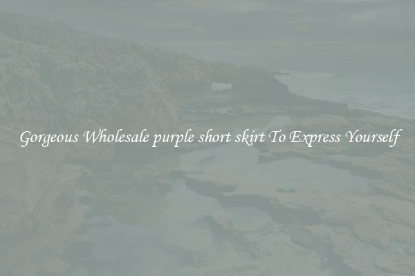 Gorgeous Wholesale purple short skirt To Express Yourself
