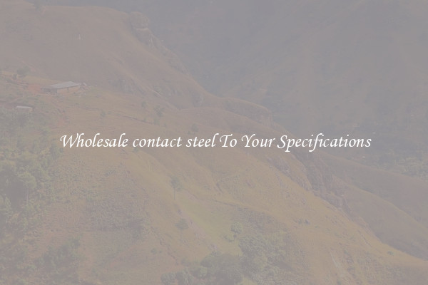 Wholesale contact steel To Your Specifications